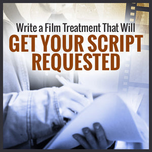 Write A Film Treatment That Will Get Your Script Requested OnDemand Webinar