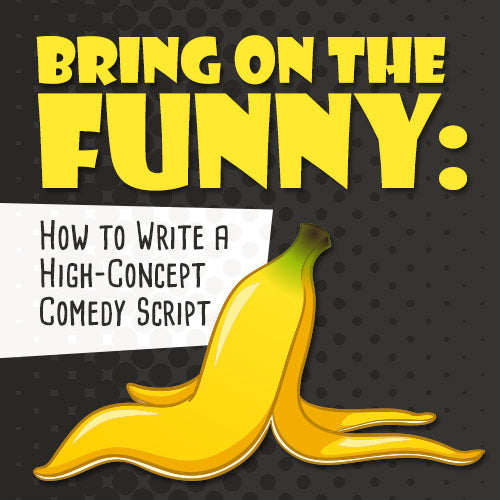 Bring on the Funny: How to Write a High-Concept Comedy Script OnDemand Webinar