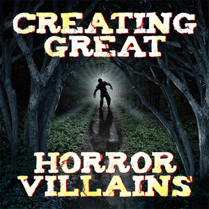 Creating Great Horror Villains OnDemand Webinar