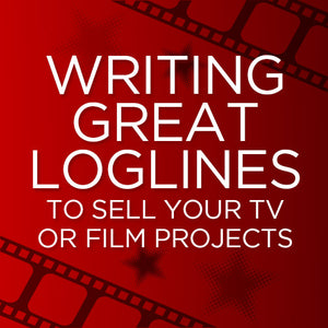 Writing Great Loglines to Sell Your TV or Film Projects OnDemand Webinar