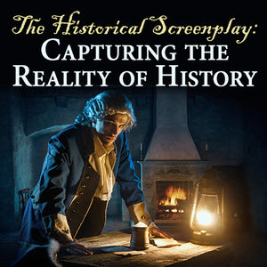 The Historical Screenplay: Capturing the Reality of History OnDemand Webinar