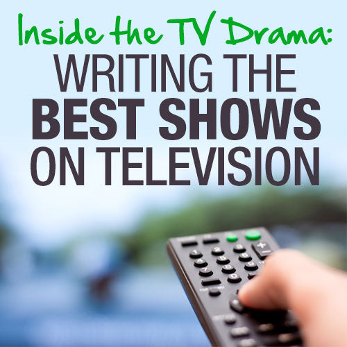 Inside the TV Drama: Writing the Best Shows on Television OnDemand Webinar