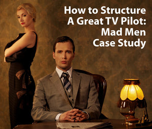 How To Structure A Great TV Pilot: Mad Men Case Study OnDemand Webinar