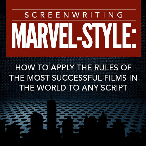 Screenwriting Marvel-Style: How to Apply the Rules of the Most Successful Films in the World to Any Script OnDemand Webinar