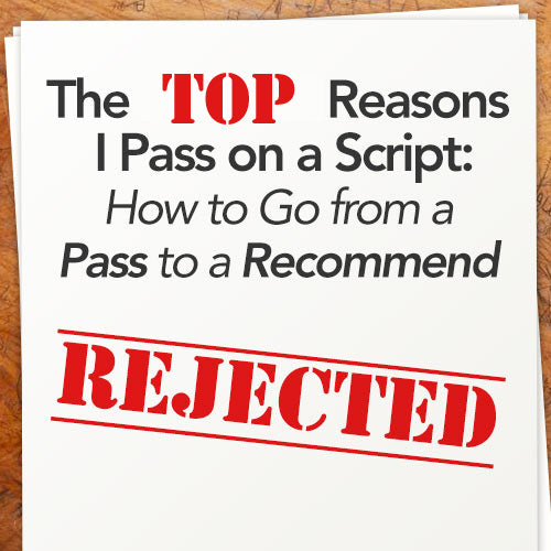 The Top Reasons I Pass on a Script: How to Go from a Pass to a Recommend OnDemand Webinar