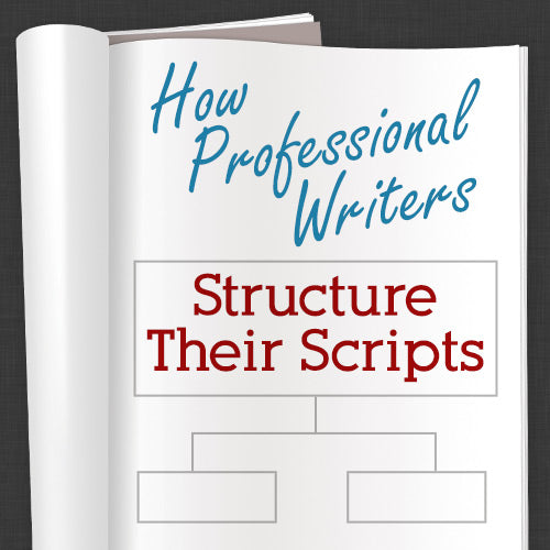 How Professional Writers Structure Their Scripts OnDemand Webinar