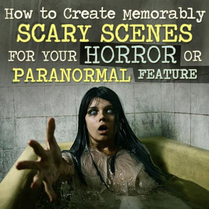 How to Create Memorably Scary Scenes for Your Horror or Paranormal Feature OnDemand Webinar