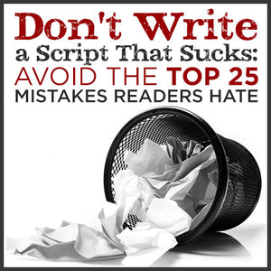 Don't Write a Script that Sucks: Avoid the Top 25 Mistakes Readers Hate OnDemand Webinar