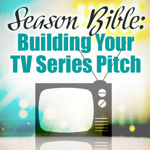 Season Bible: Building Your TV Series Pitch OnDemand Webinar