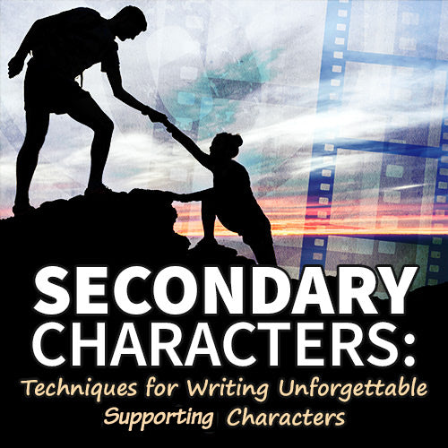 Secondary Characters: Techniques for Writing Unforgettable Secondary Characters OnDemand Webinar