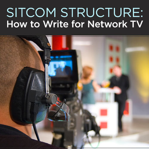 Sitcom Structure: How to Write for Network TV OnDemand Webinar