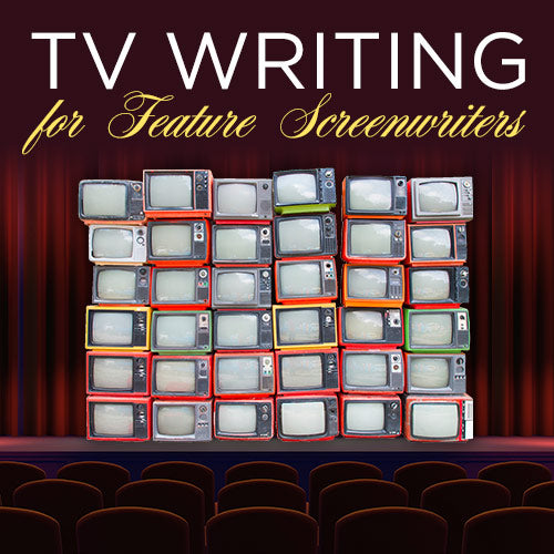 TV Writing for Feature Screenwriters OnDemand Webinar
