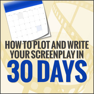 How to Plot and Write Your Screenplay in 30 Days OnDemand Webinar